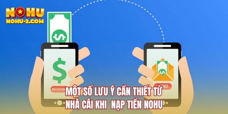 Một số lưu ý cần thiết từ nhà cái khi nạp tiền NOHU